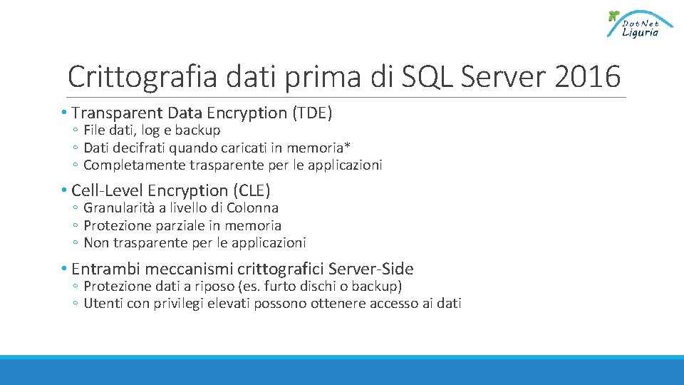 Crittografia dati prima di SQL Server 2016 • Transparent Data Encryption (TDE) ◦ File