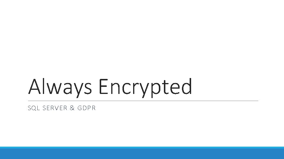 Always Encrypted SQL SERVER & GDPR 