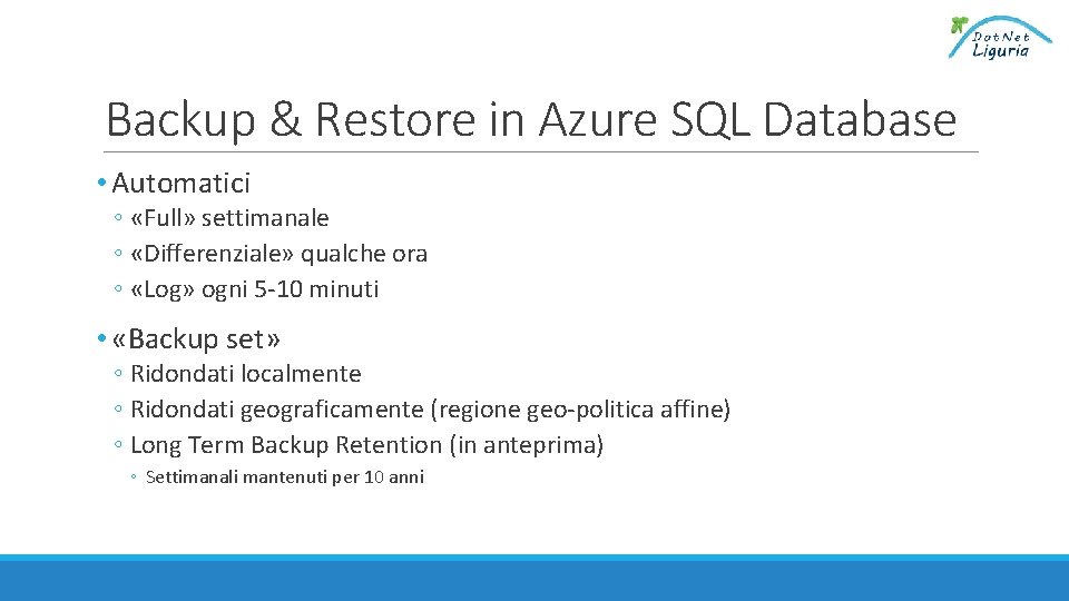 Backup & Restore in Azure SQL Database • Automatici ◦ «Full» settimanale ◦ «Differenziale»