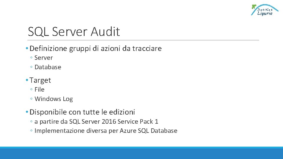 SQL Server Audit • Definizione gruppi di azioni da tracciare ◦ Server ◦ Database