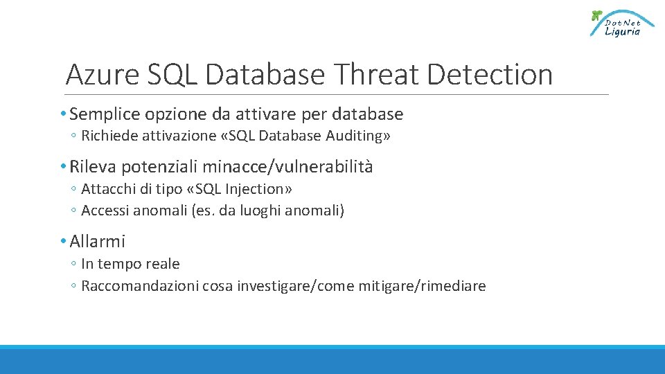 Azure SQL Database Threat Detection • Semplice opzione da attivare per database ◦ Richiede