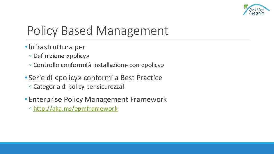 Policy Based Management • Infrastruttura per ◦ Definizione «policy» ◦ Controllo conformità installazione con