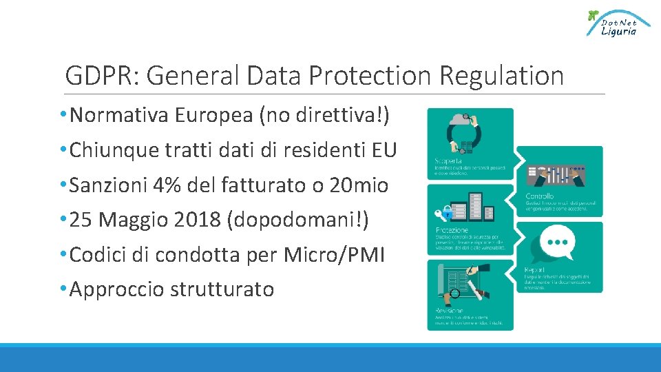 GDPR: General Data Protection Regulation • Normativa Europea (no direttiva!) • Chiunque tratti dati