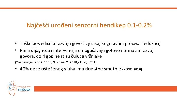 Najčešći urođeni senzorni hendikep 0. 1 -0. 2% • Teške posledice u razvoju govora,