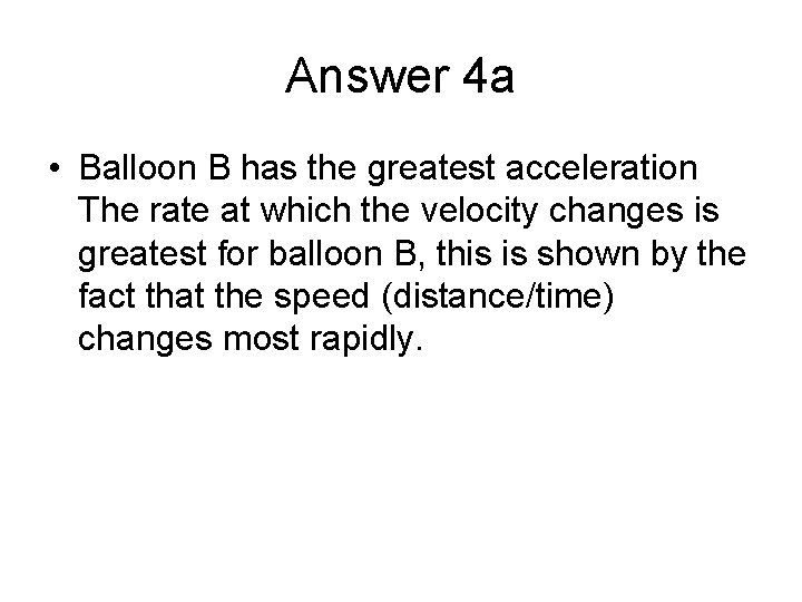 Answer 4 a • Balloon B has the greatest acceleration The rate at which