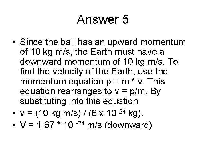 Answer 5 • Since the ball has an upward momentum of 10 kg m/s,