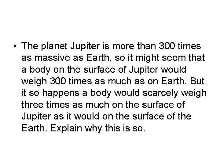  • The planet Jupiter is more than 300 times as massive as Earth,