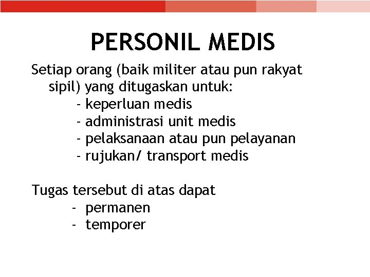 PERSONIL MEDIS Setiap orang (baik militer atau pun rakyat sipil) yang ditugaskan untuk: -