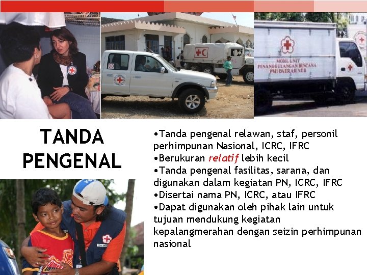 TANDA PENGENAL • Tanda pengenal relawan, staf, personil perhimpunan Nasional, ICRC, IFRC • Berukuran