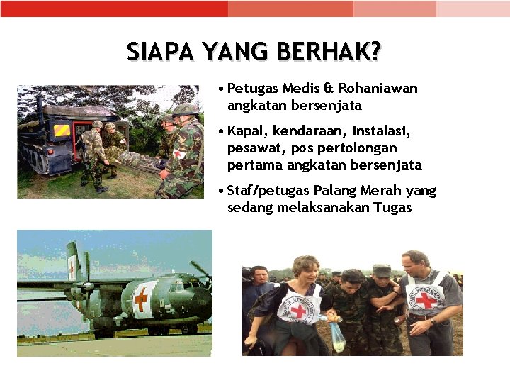 SIAPA YANG BERHAK? • Petugas Medis & Rohaniawan angkatan bersenjata • Kapal, kendaraan, instalasi,