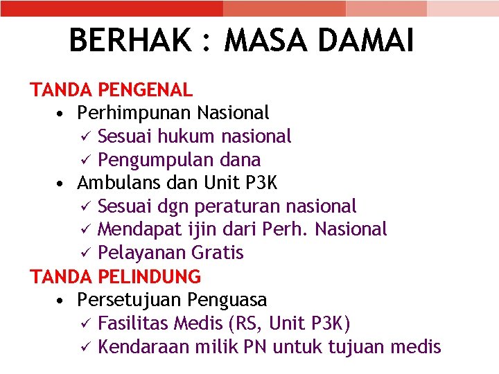 BERHAK : MASA DAMAI TANDA PENGENAL • Perhimpunan Nasional ü Sesuai hukum nasional ü