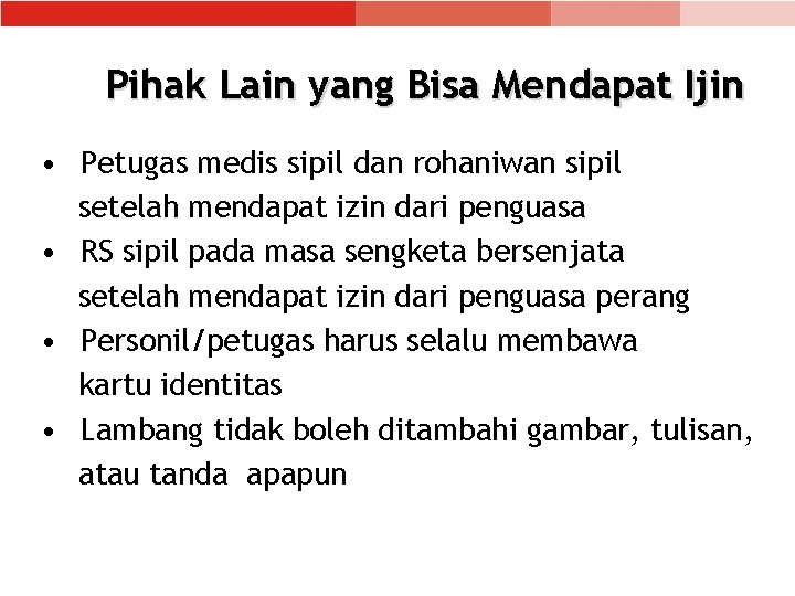 Pihak Lain yang Bisa Mendapat Ijin • Petugas medis sipil dan rohaniwan sipil setelah