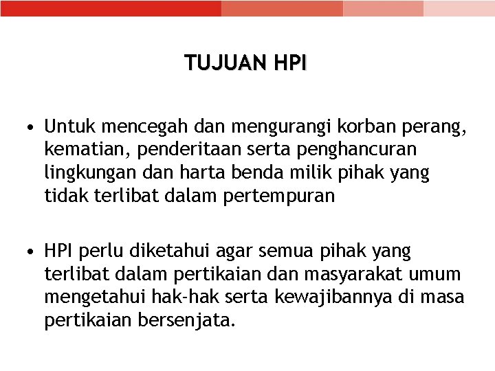 TUJUAN HPI • Untuk mencegah dan mengurangi korban perang, kematian, penderitaan serta penghancuran lingkungan