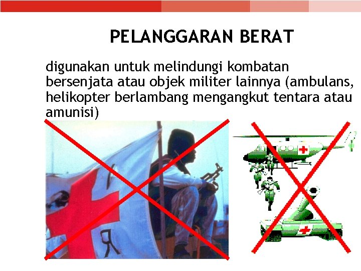 PELANGGARAN BERAT digunakan untuk melindungi kombatan bersenjata atau objek militer lainnya (ambulans, helikopter berlambang