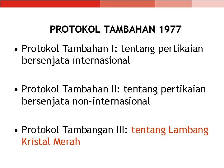 PROTOKOL TAMBAHAN 1977 • Protokol Tambahan I: tentang pertikaian bersenjata internasional • Protokol Tambahan