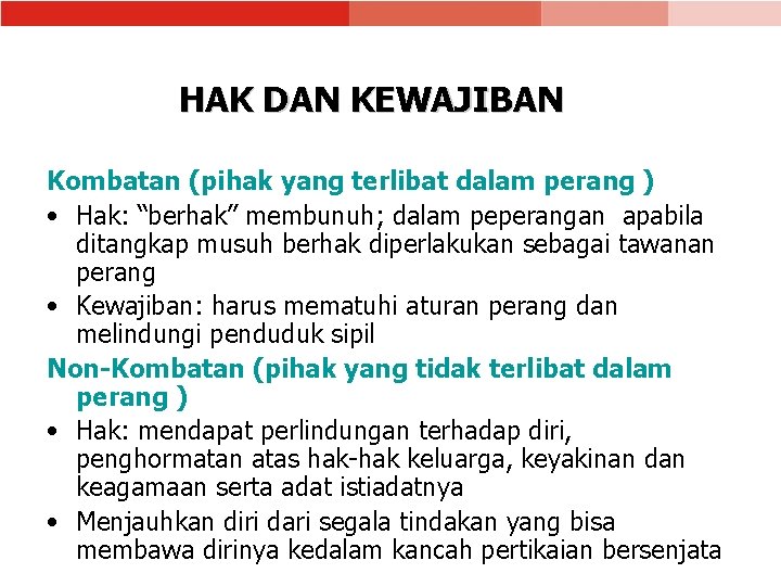 HAK DAN KEWAJIBAN Kombatan (pihak yang terlibat dalam perang ) • Hak: “berhak” membunuh;