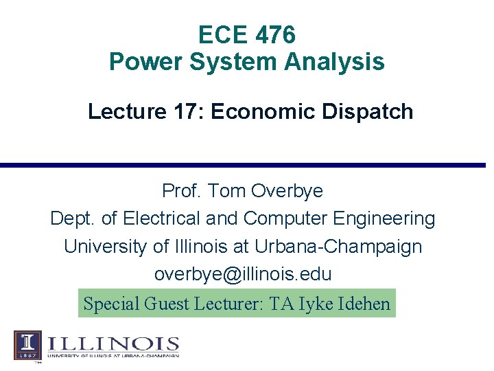 ECE 476 Power System Analysis Lecture 17: Economic Dispatch Prof. Tom Overbye Dept. of