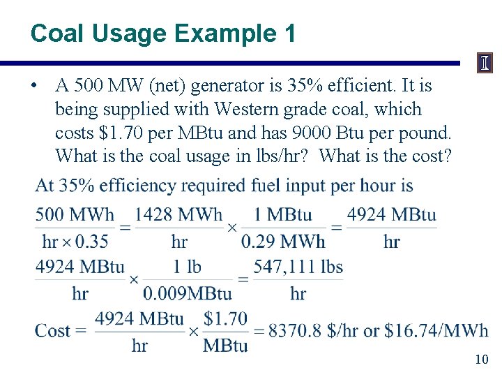 Coal Usage Example 1 • A 500 MW (net) generator is 35% efficient. It