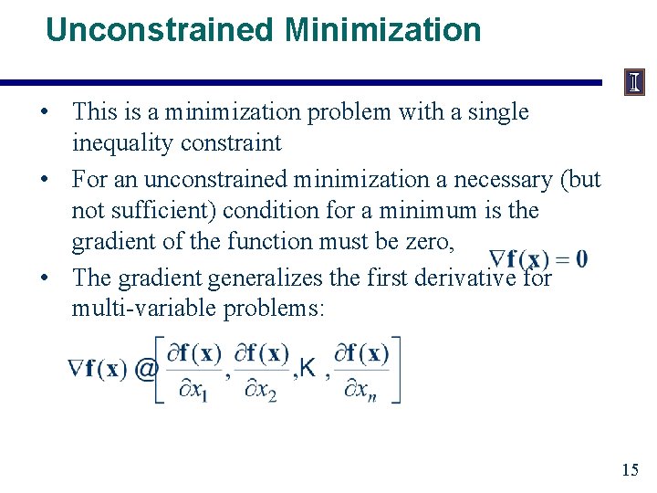 Unconstrained Minimization • This is a minimization problem with a single inequality constraint •