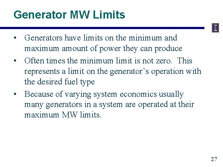 Generator MW Limits • Generators have limits on the minimum and maximum amount of