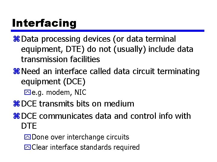 Interfacing z Data processing devices (or data terminal equipment, DTE) do not (usually) include