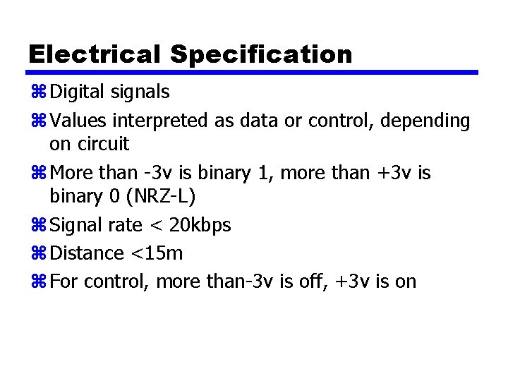 Electrical Specification z Digital signals z Values interpreted as data or control, depending on