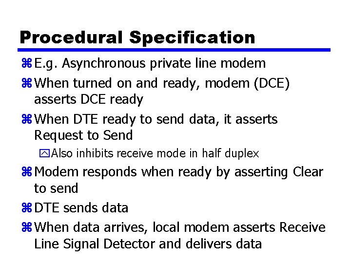 Procedural Specification z E. g. Asynchronous private line modem z When turned on and