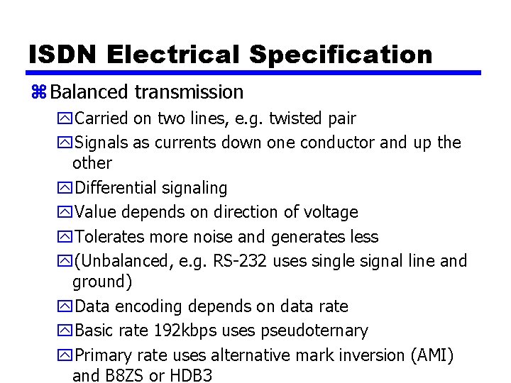 ISDN Electrical Specification z Balanced transmission y. Carried on two lines, e. g. twisted