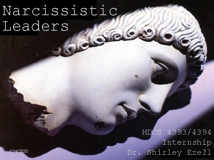 Narcissistic Leaders 12/4/2020 HDCS 4393/4394 Internship 1 Dr. Shirley Ezell 