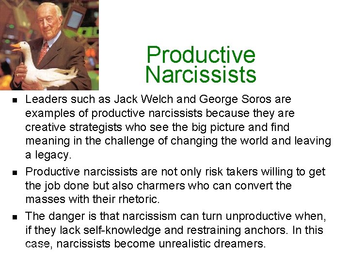 Productive Narcissists Leaders such as Jack Welch and George Soros are examples of productive