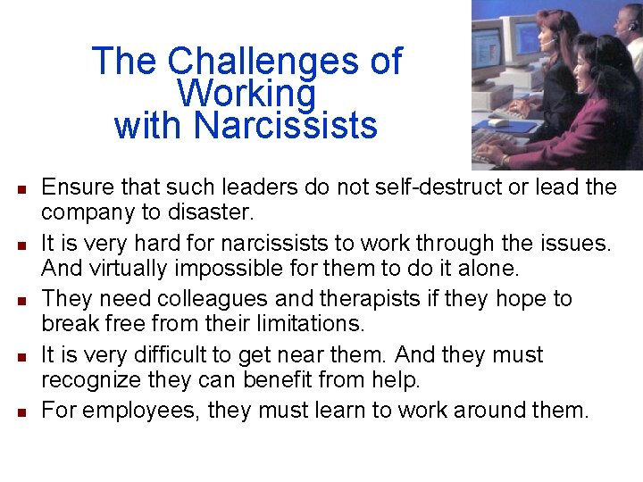The Challenges of Working with Narcissists n n n Ensure that such leaders do
