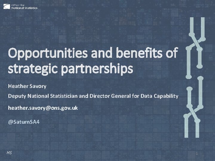 Opportunities and benefits of strategic partnerships Heather Savory Deputy National Statistician and Director General