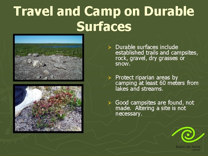 Travel and Camp on Durable Surfaces Ø Durable surfaces include established trails and campsites,