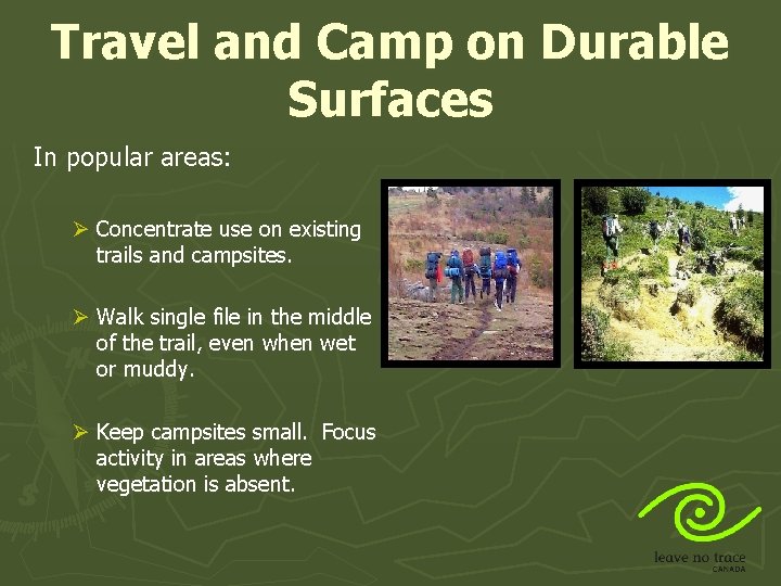 Travel and Camp on Durable Surfaces In popular areas: Ø Concentrate use on existing