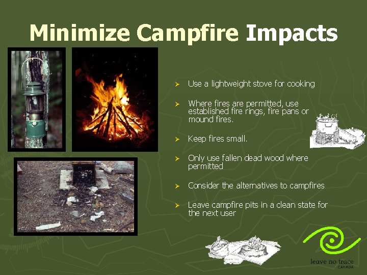 Minimize Campfire Impacts Ø Use a lightweight stove for cooking Ø Where fires are