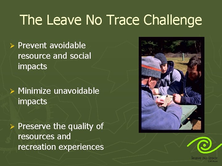 The Leave No Trace Challenge Ø Prevent avoidable resource and social impacts Ø Minimize