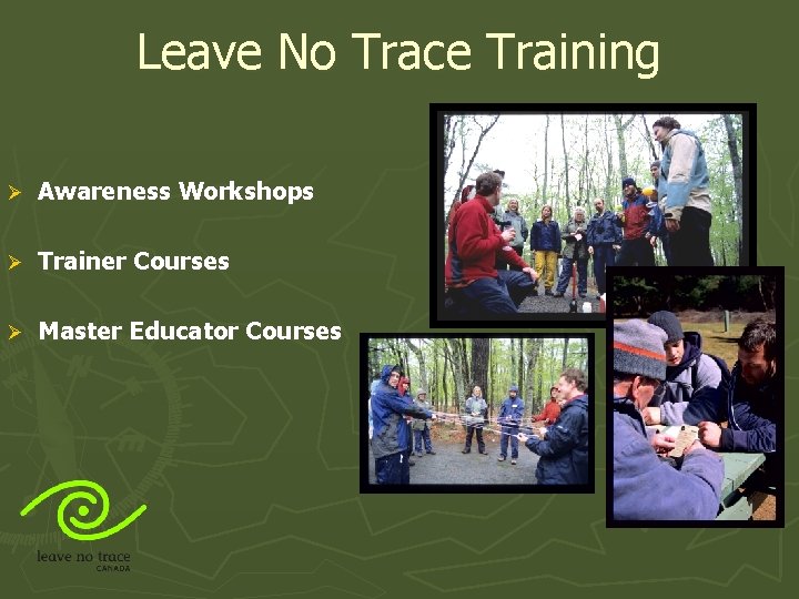 Leave No Trace Training Ø Awareness Workshops Ø Trainer Courses Ø Master Educator Courses