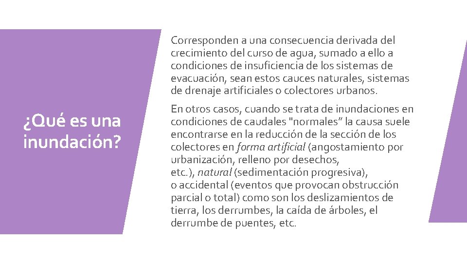 Corresponden a una consecuencia derivada del crecimiento del curso de agua, sumado a ello