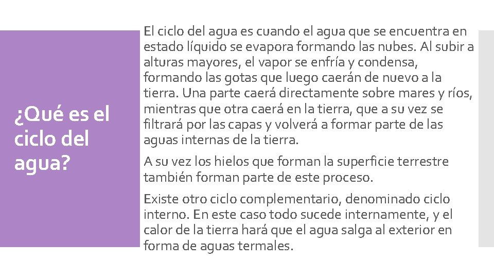 ¿Qué es el ciclo del agua? El ciclo del agua es cuando el agua