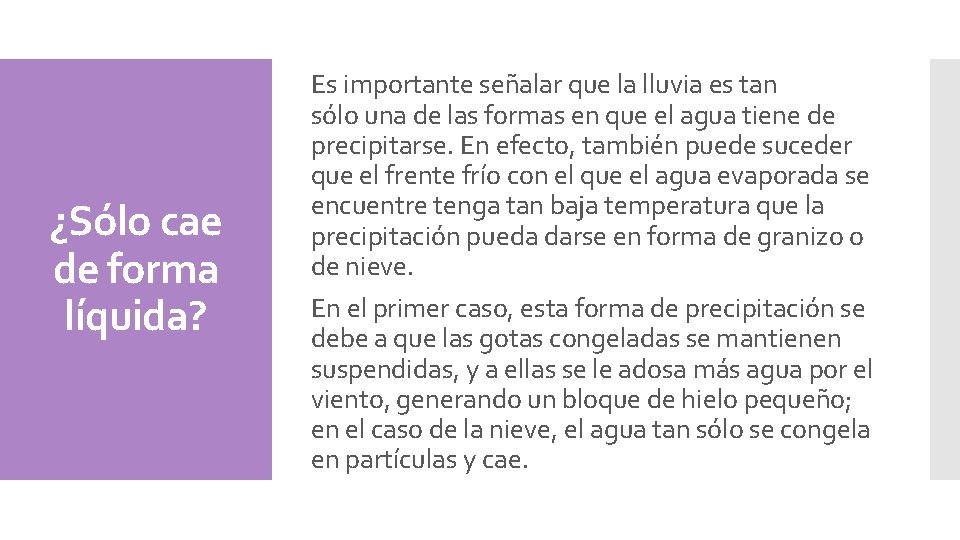 ¿Sólo cae de forma líquida? Es importante señalar que la lluvia es tan sólo