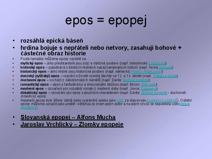 epos = epopej • rozsáhlá epická báseň • hrdina bojuje s nepřáteli nebo netvory,