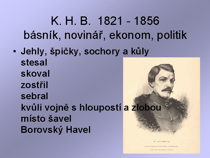 K. H. B. 1821 - 1856 básník, novinář, ekonom, politik • Jehly, špičky, sochory