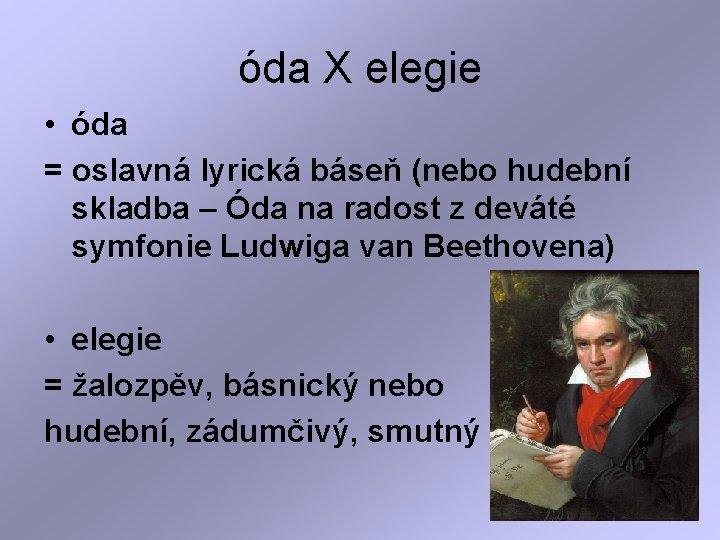 óda X elegie • óda = oslavná lyrická báseň (nebo hudební skladba – Óda