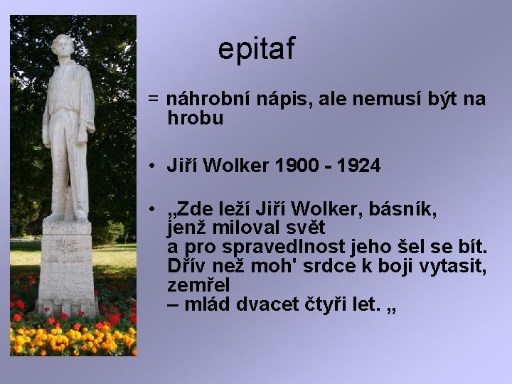 epitaf = náhrobní nápis, ale nemusí být na hrobu • Jiří Wolker 1900 -