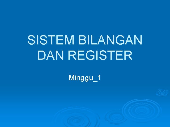 SISTEM BILANGAN DAN REGISTER Minggu_1 
