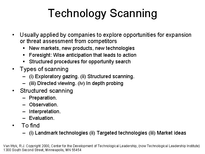 Technology Scanning • Usually applied by companies to explore opportunities for expansion or threat