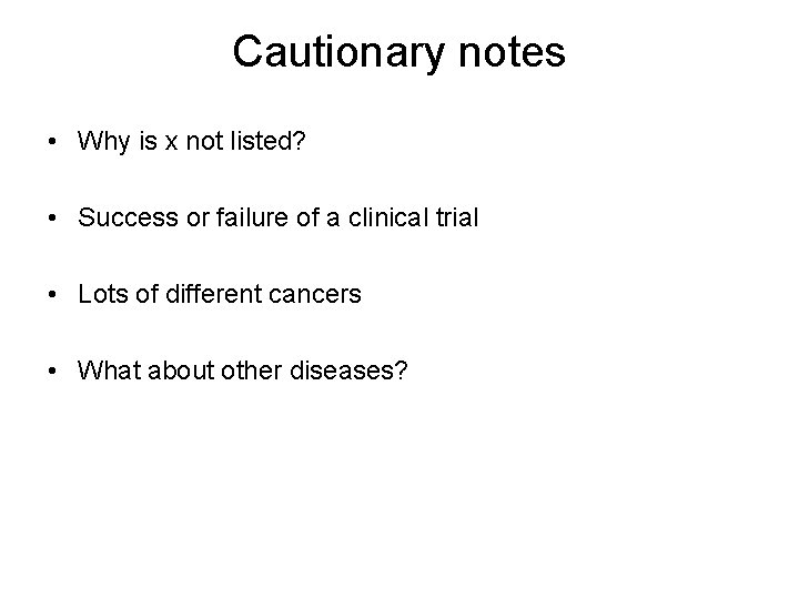 Cautionary notes • Why is x not listed? • Success or failure of a