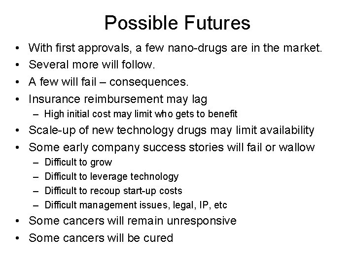 Possible Futures • • With first approvals, a few nano-drugs are in the market.