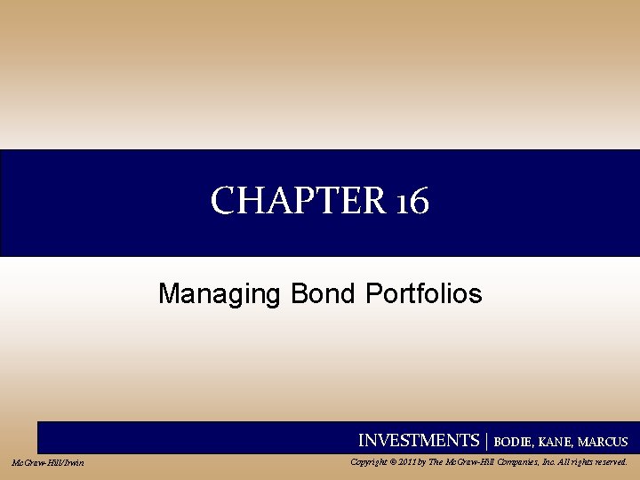 CHAPTER 16 Managing Bond Portfolios INVESTMENTS | BODIE, KANE, MARCUS Mc. Graw-Hill/Irwin Copyright ©