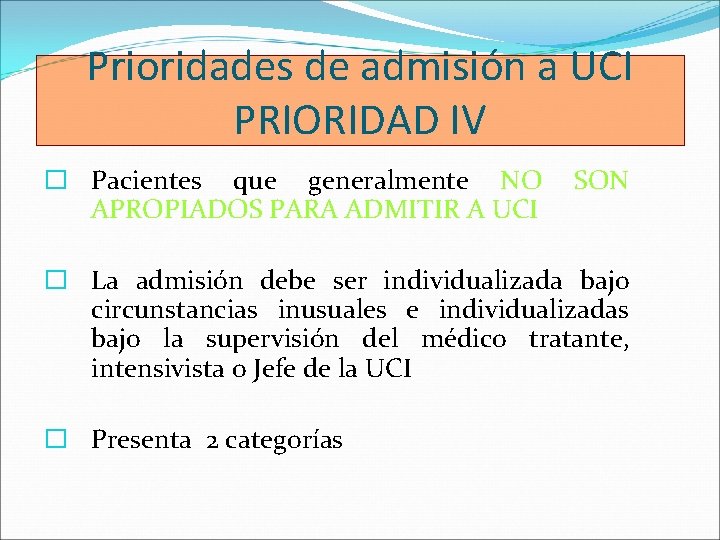 Prioridades de admisión a UCI PRIORIDAD IV � Pacientes que generalmente NO APROPIADOS PARA